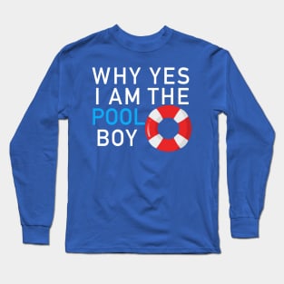 Why yes I am the pool boy Long Sleeve T-Shirt